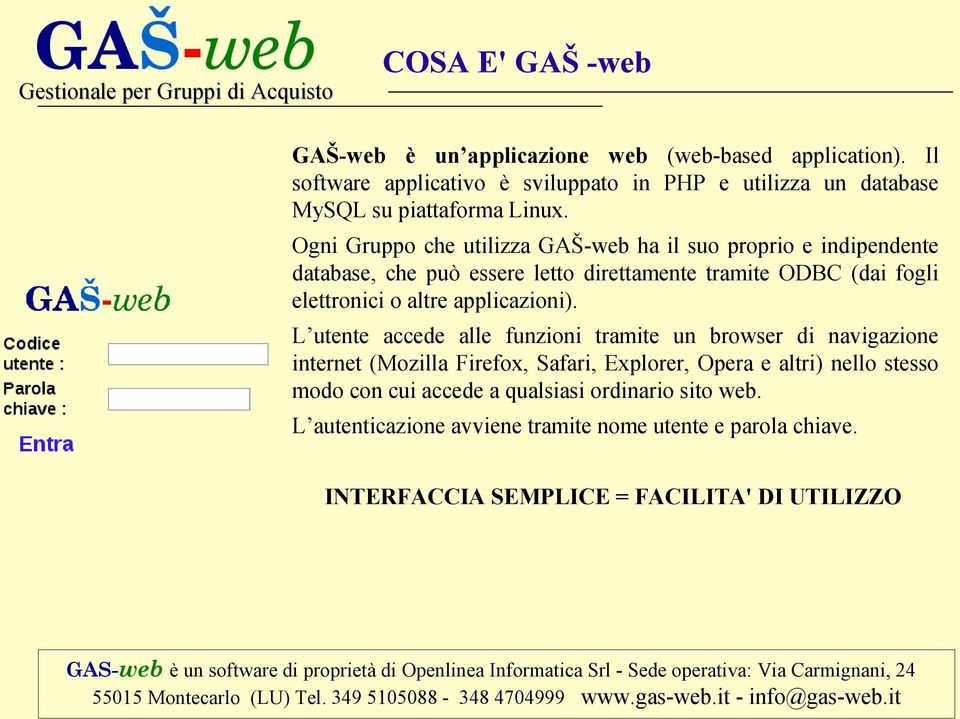 Ogni Gruppo che utilizza GAŠ-web ha il suo proprio e indipendente database, che può essere letto direttamente tramite ODBC (dai fogli elettronici o altre