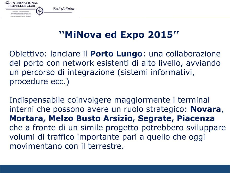 ) Indispensabile coinvolgere maggiormente i terminal interni che possono avere un ruolo strategico: Novara, Mortara, Melzo