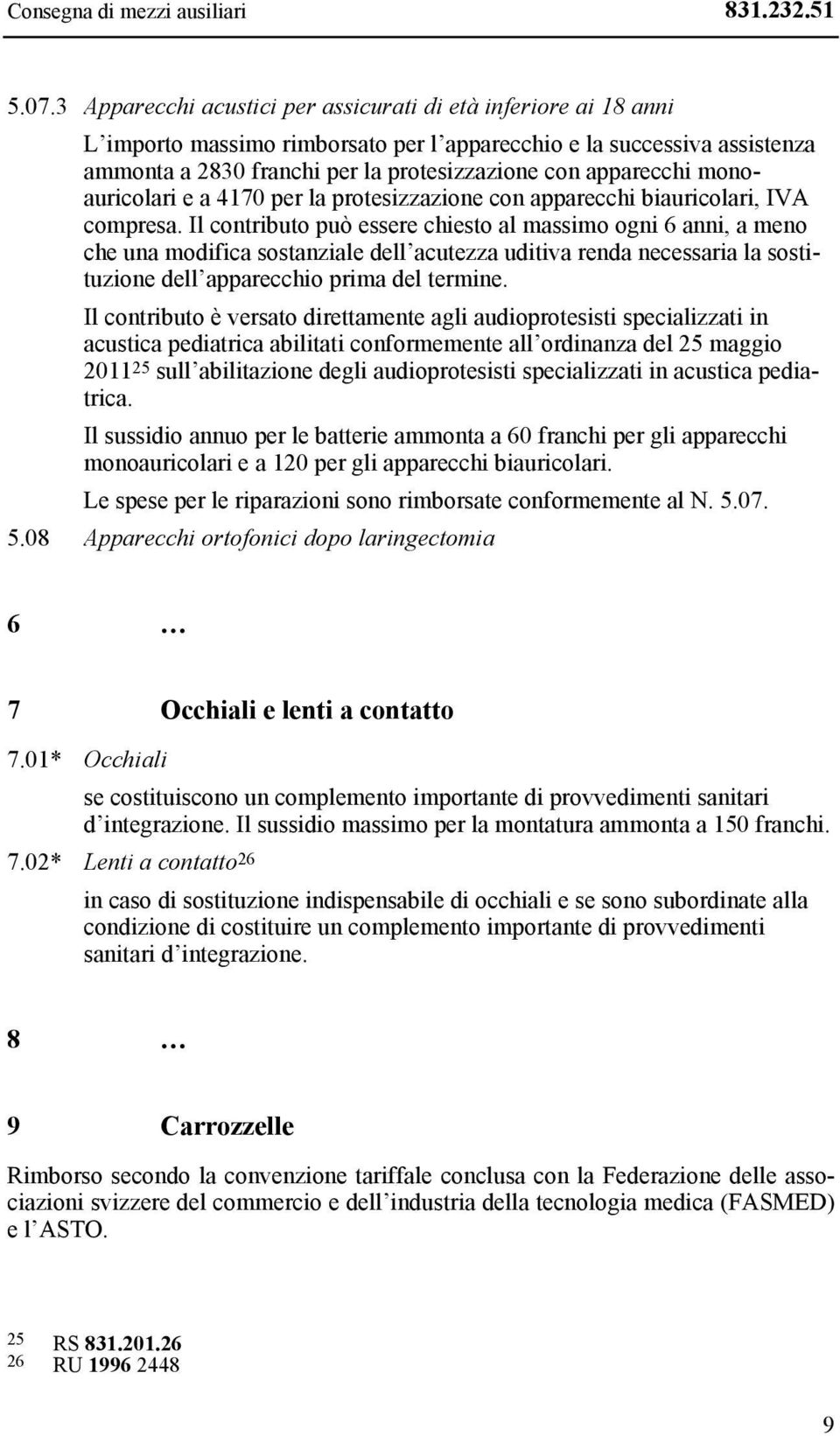 monoauricolari e a 4170 per la protesizzazione con apparecchi biauricolari, IVA compresa.