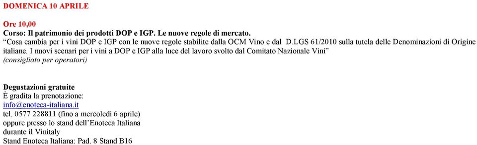 I nuovi scenari per i vini a DOP e IGP alla luce del lavoro svolto dal Comitato Nazionale Vini (consigliato per operatori) Degustazioni gratuite È