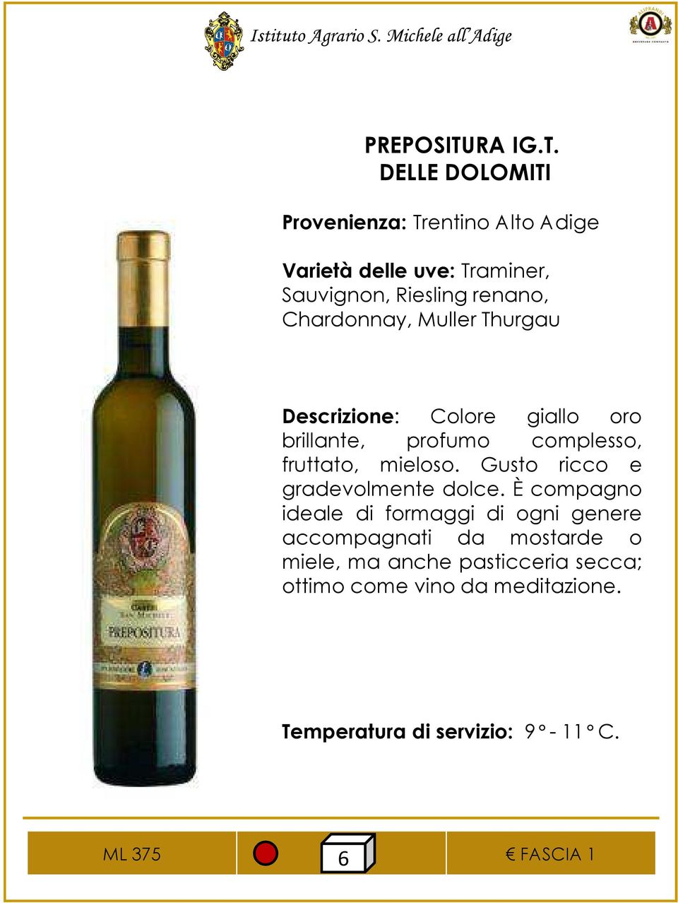 DELLE DOLOMITI Provenienza: Trentino Alto Adige Varietà delle uve: Traminer, Sauvignon, Riesling renano, Chardonnay,