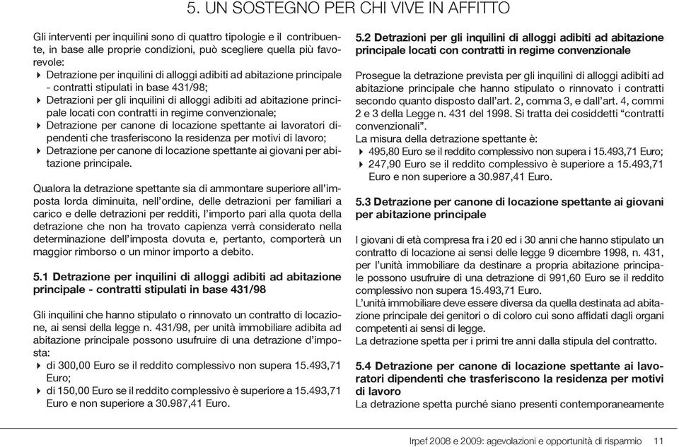 convenzionale; Detrazione per canone di locazione spettante ai lavoratori dipendenti che trasferiscono la residenza per motivi di lavoro; Detrazione per canone di locazione spettante ai giovani per