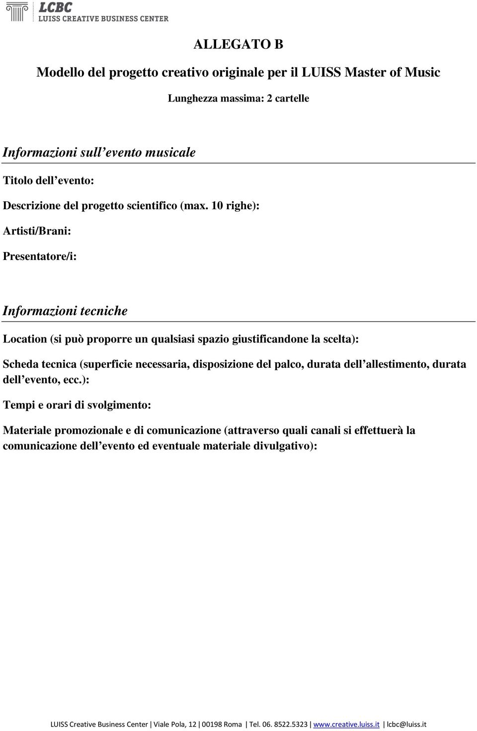 10 righe): Artisti/Brani: Presentatre/i: Infrmazini tecniche Lcatin (si può prprre un qualsiasi spazi giustificandne la scelta): Scheda