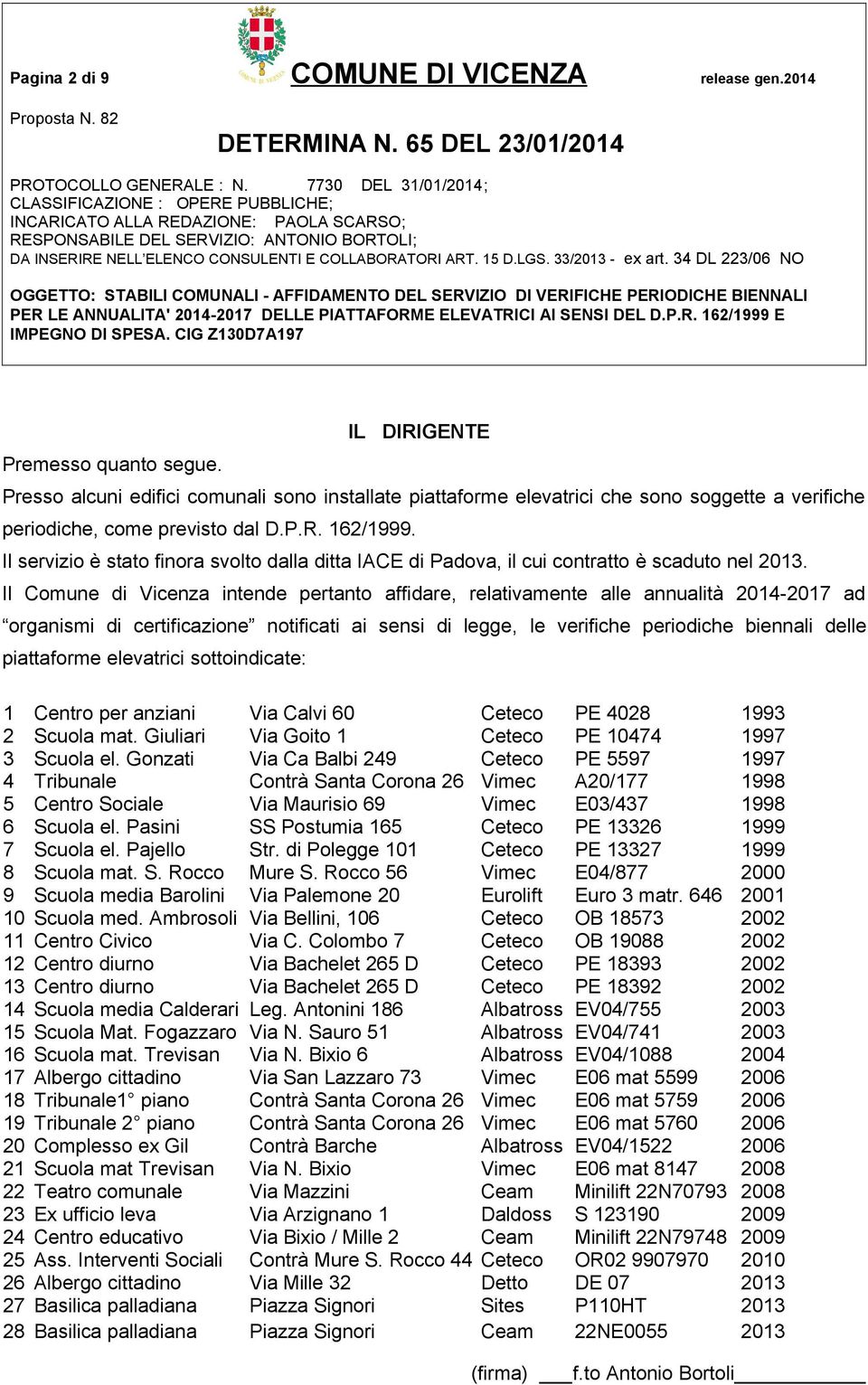 Il servizio è stato finora svolto dalla ditta IACE di Padova, il cui contratto è scaduto nel 2013.