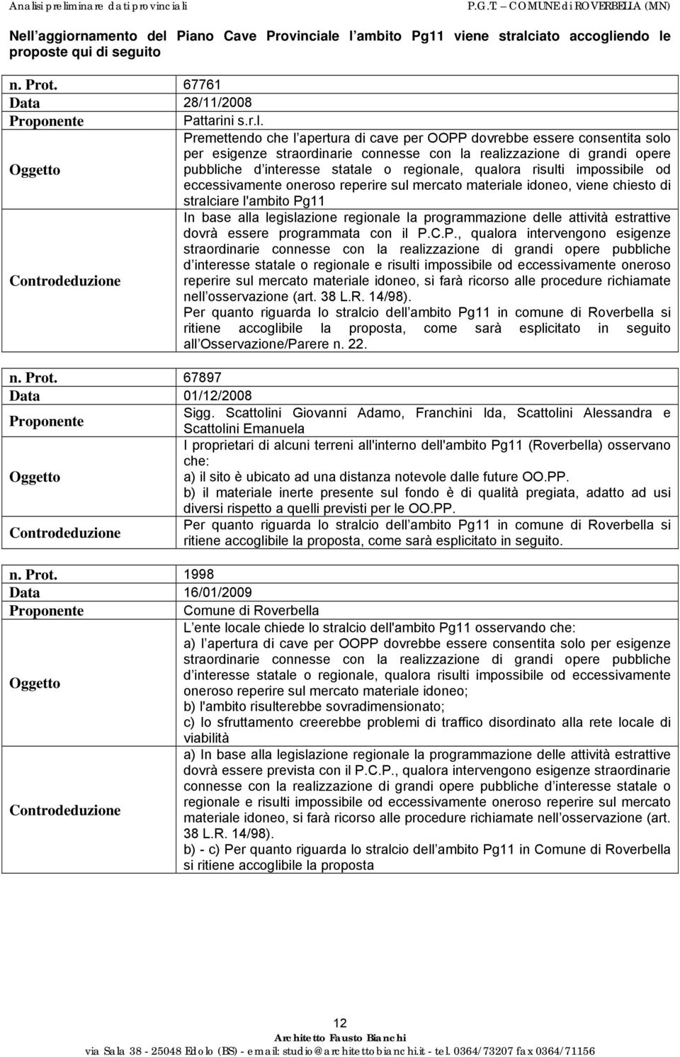 impossibile od eccessivamente oneroso reperire sul mercato materiale idoneo, viene chiesto di stralciare l'ambito Pg11 In base alla legislazione regionale la programmazione delle attività estrattive