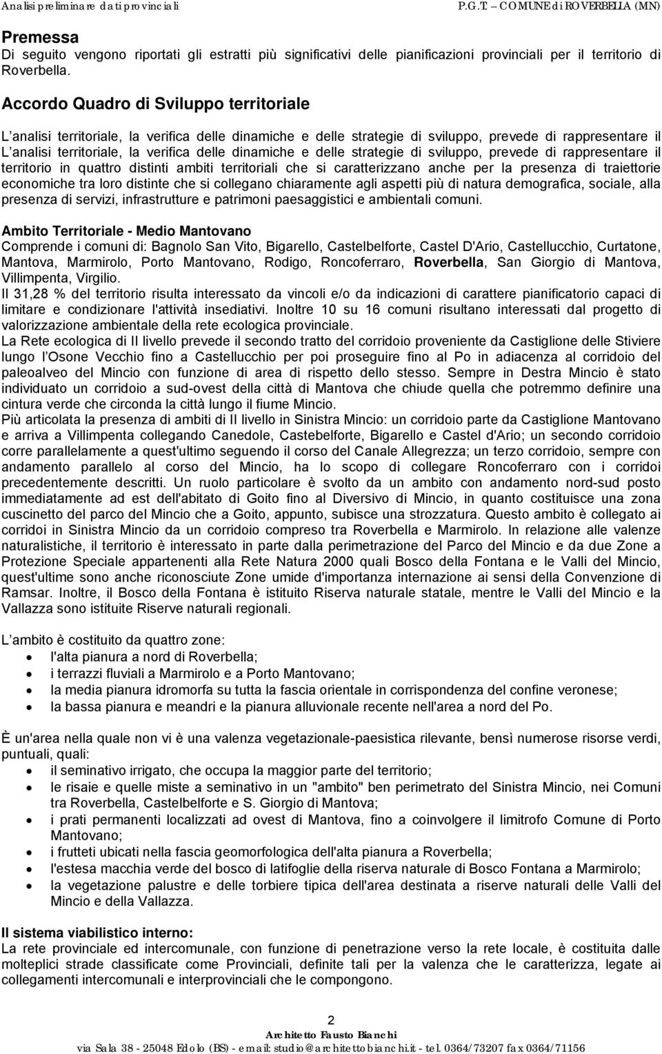 dinamiche e delle strategie di sviluppo, prevede di rappresentare il territorio in quattro distinti ambiti territoriali che si caratterizzano anche per la presenza di traiettorie economiche tra loro