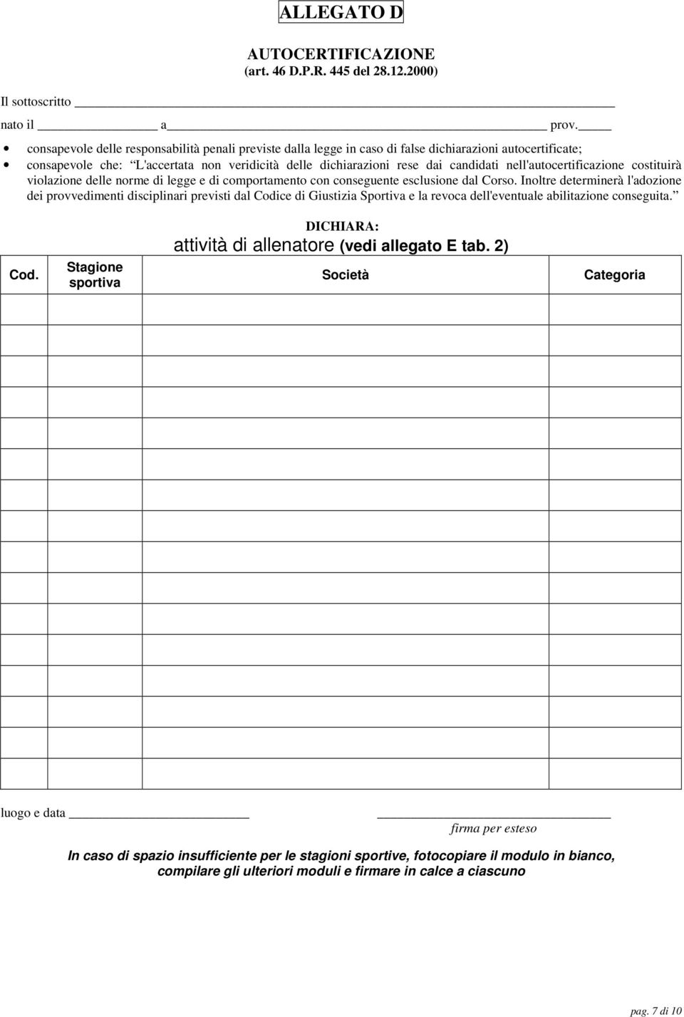 nell'autocertificazione costituirà violazione delle norme di legge e di comportamento con conseguente esclusione dal Corso.