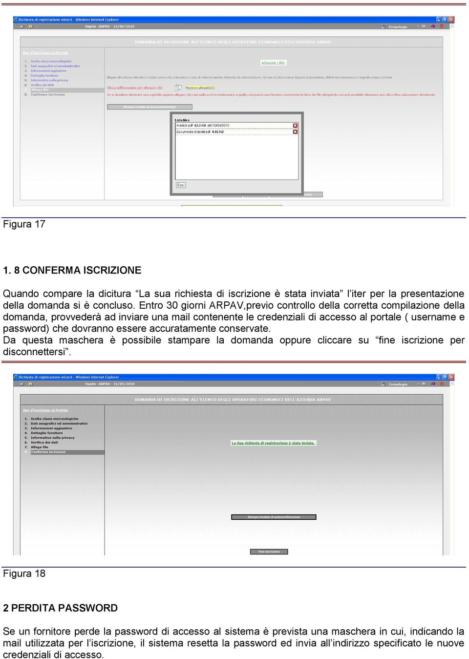 dovranno essere accuratamente conservate. Da questa maschera è possibile stampare la domanda oppure cliccare su fine iscrizione per disconnettersi.