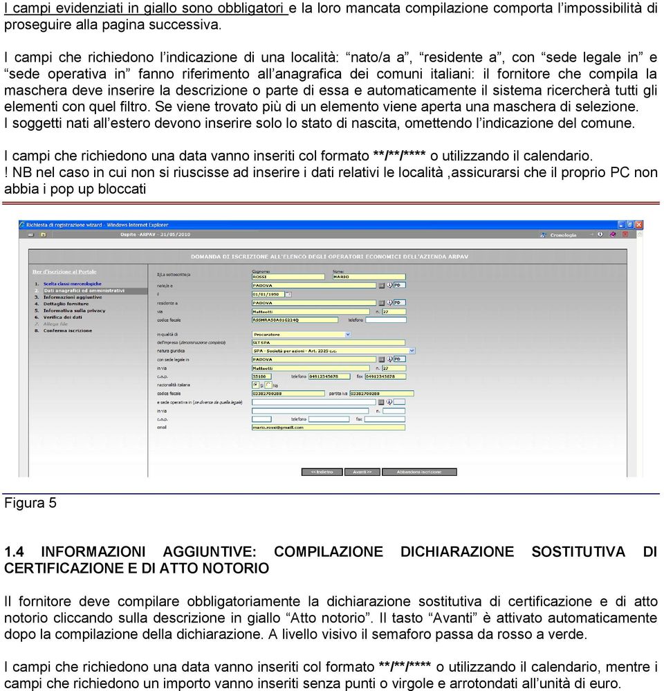 maschera deve inserire la descrizione o parte di essa e automaticamente il sistema ricercherà tutti gli elementi con quel filtro.