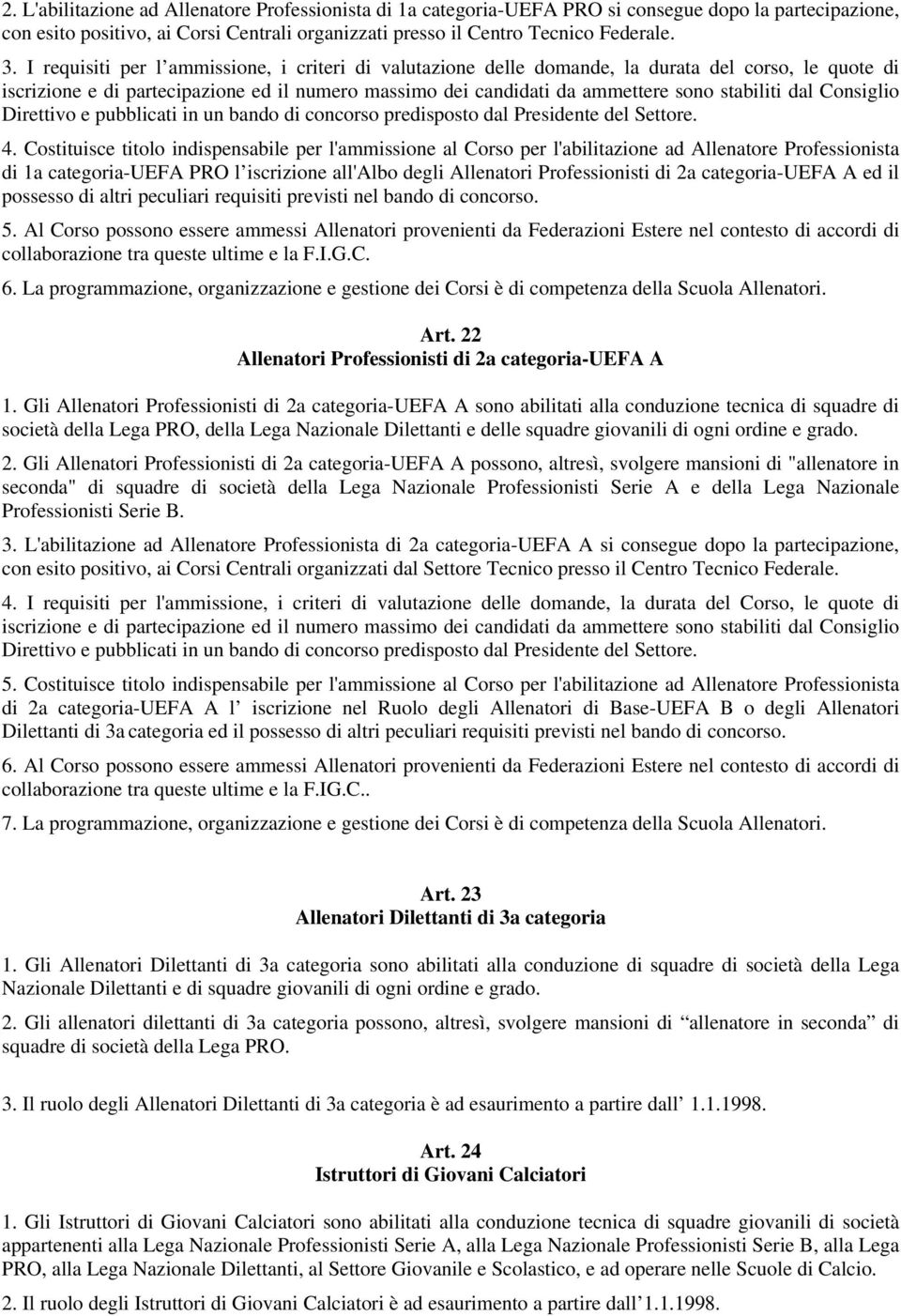 dal Consiglio Direttivo e pubblicati in un bando di concorso predisposto dal Presidente del Settore. 4.