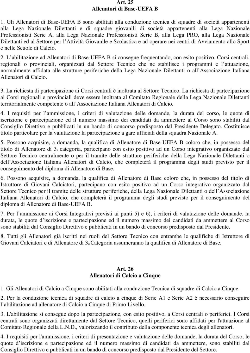 Nazionale Professionisti Serie A, alla Lega Nazionale Professionisti Serie B, alla Lega PRO, alla Lega Nazionale Dilettanti ed al Settore per l Attività Giovanile e Scolastica e ad operare nei centri