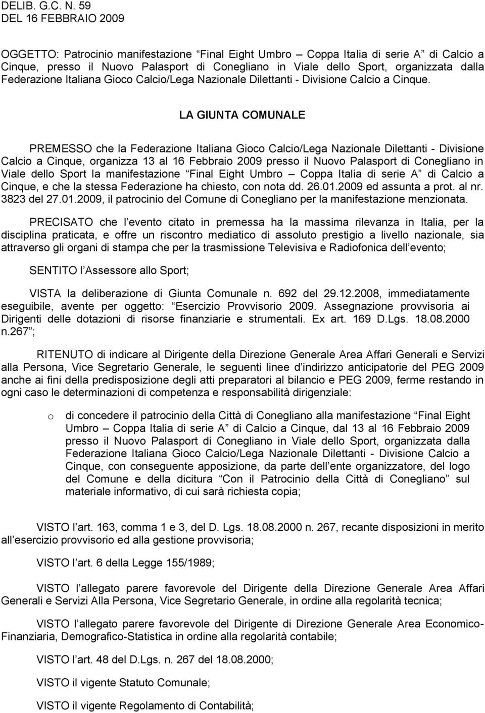 dalla Federazione Italiana Gioco Calcio/Lega Nazionale Dilettanti - Divisione Calcio a Cinque.