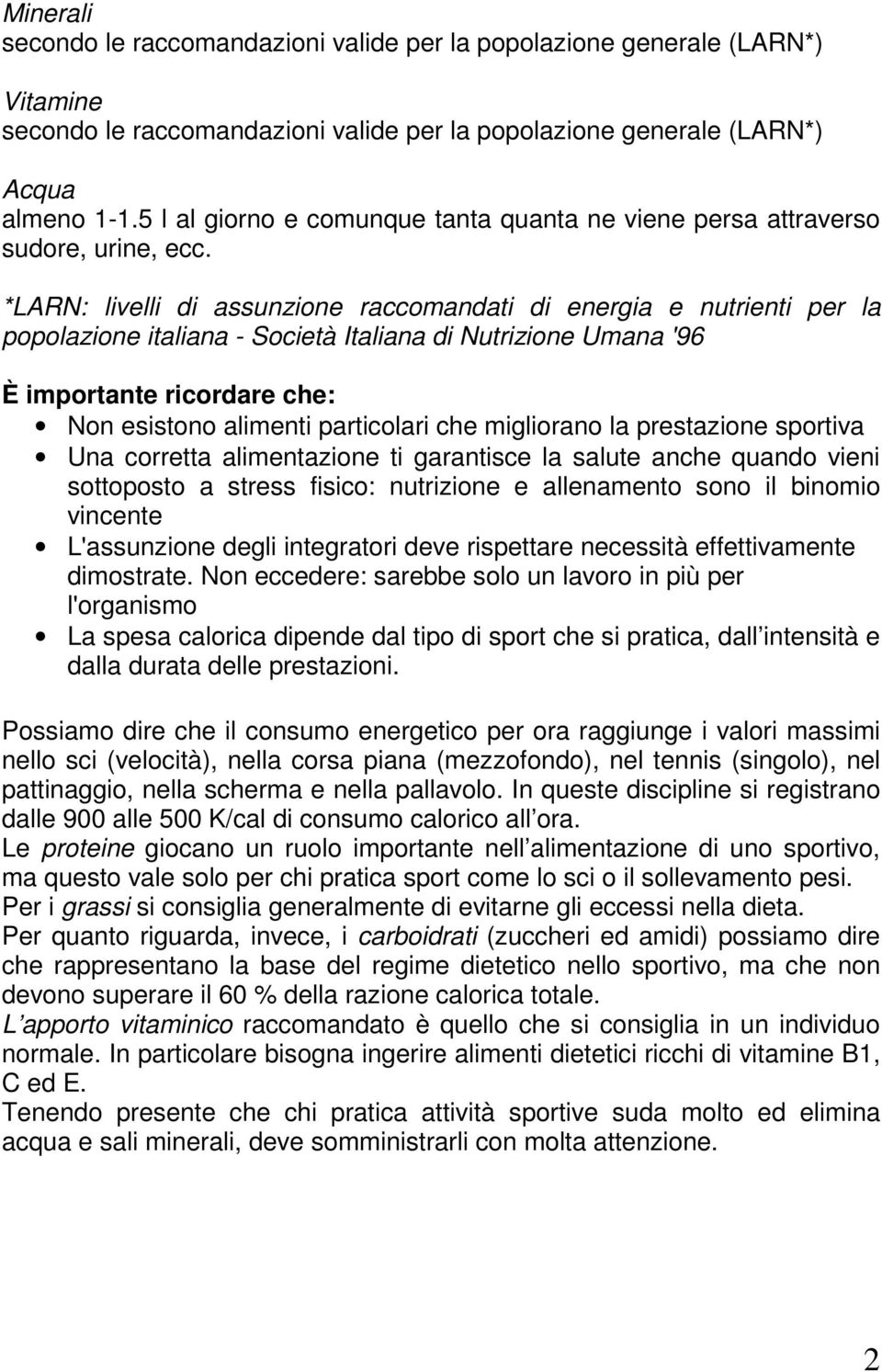 *LARN: livelli di assunzione raccomandati di energia e nutrienti per la popolazione italiana - Società Italiana di Nutrizione Umana '96 È importante ricordare che: Non esistono alimenti particolari