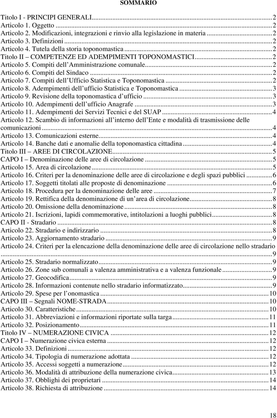 Compiti dell Ufficio Statistica e Toponomastica...2 Articolo 8. Adempimenti dell ufficio Statistica e Toponomastica...3 Articolo 9. Revisione della toponomastica d ufficio...3 Articolo 10.