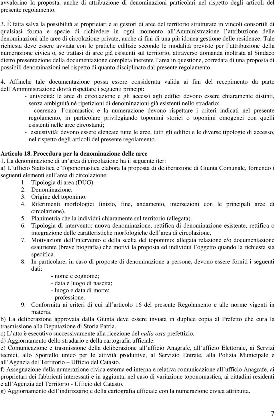 attribuzione delle denominazioni alle aree di circolazione private, anche ai fini di una più idonea gestione delle residenze.