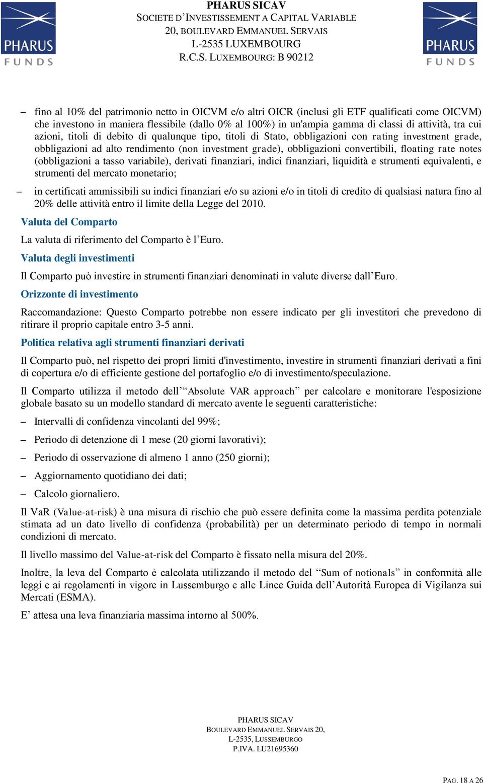 rate notes (obbligazioni a tasso variabile), derivati finanziari, indici finanziari, liquidità e strumenti equivalenti, e strumenti del mercato monetario; in certificati ammissibili su indici