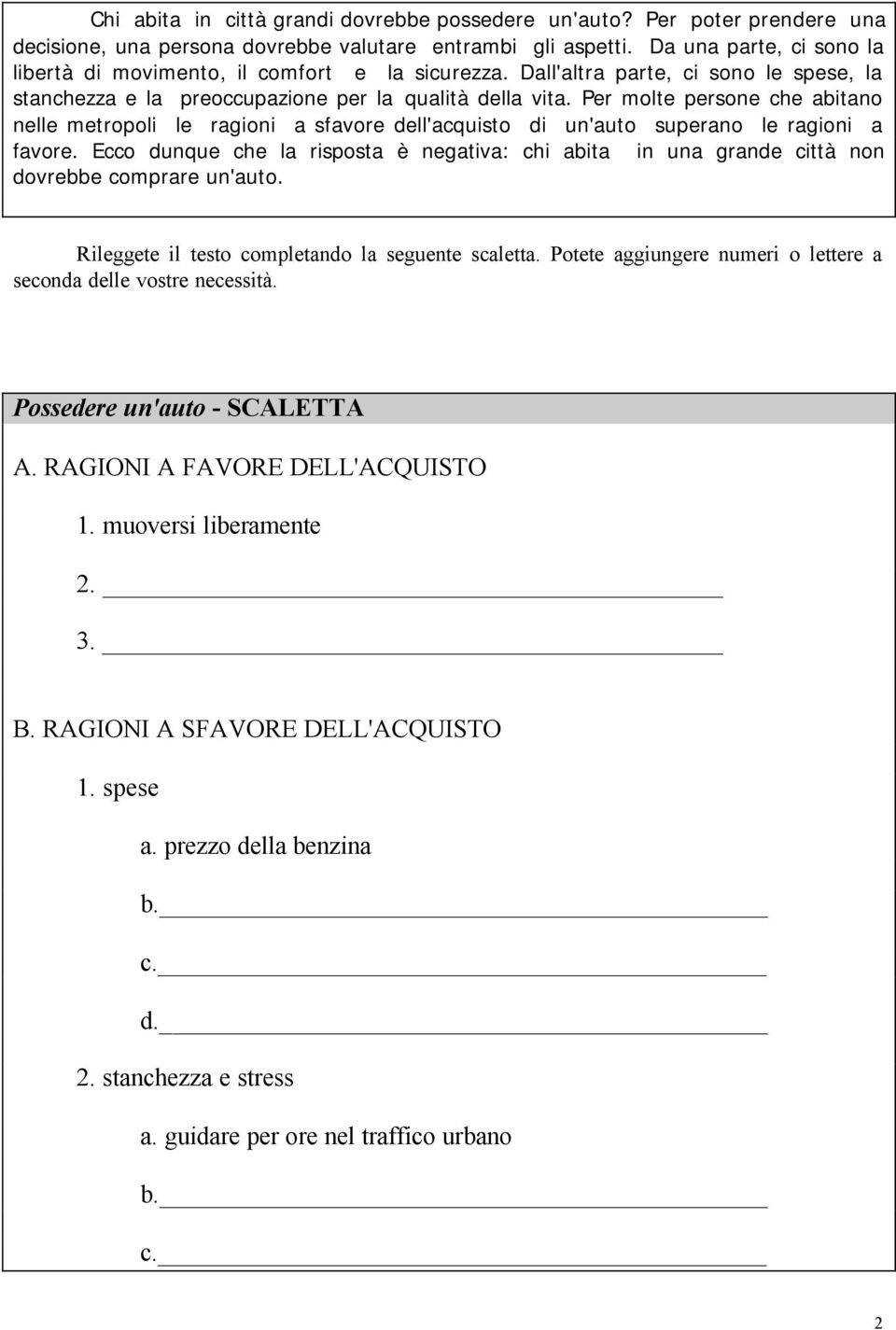 Per molte persone che abitano nelle metropoli le ragioni a sfavore dell'acquisto di un'auto superano le ragioni a favore.