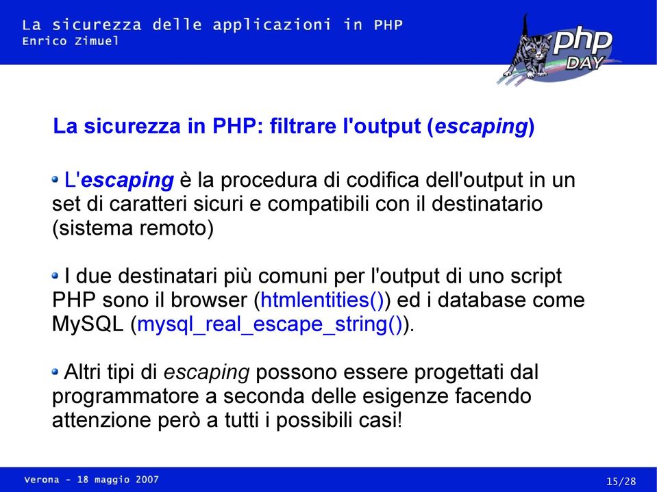 script PHP sono il browser (htmlentities()) ed i database come MySQL (mysql_real_escape_string()).