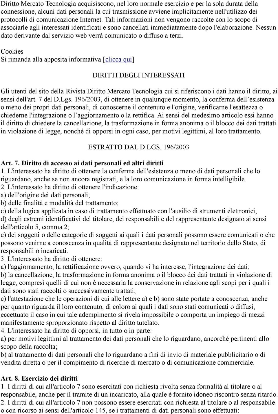 Nessun dato derivante dal servizio web verrà comunicato o diffuso a terzi.