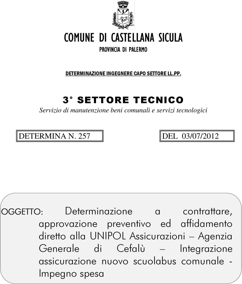257 DEL 03/07/2012 OGGETTO: Determinazione a contrattare, approvazione preventivo ed affidamento