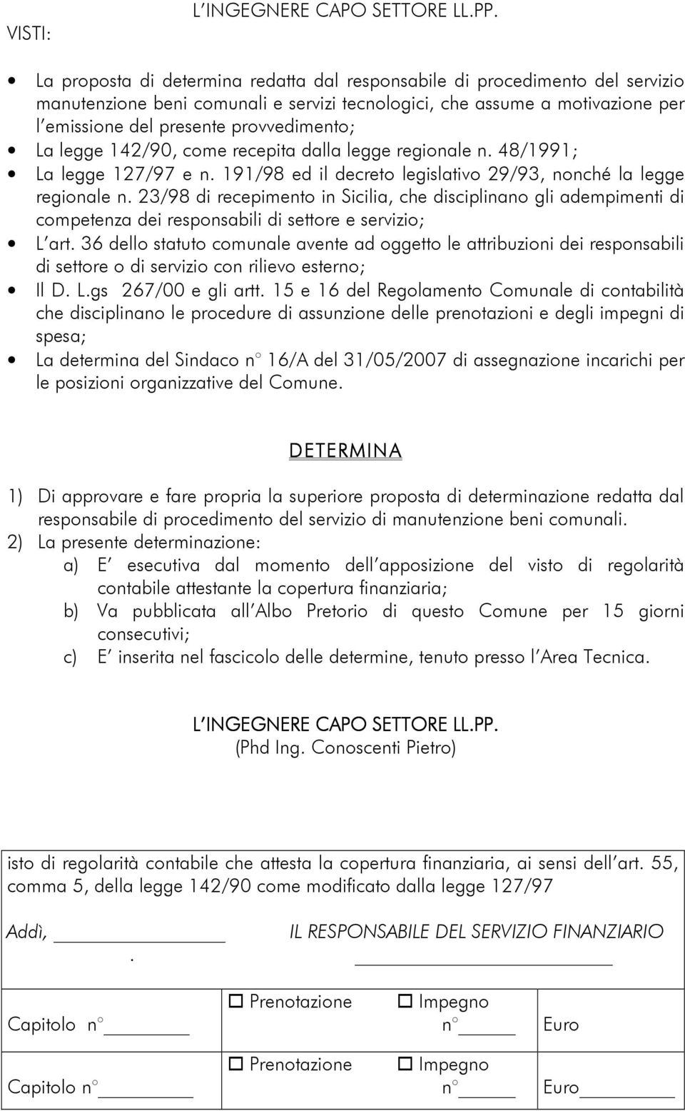 23/98 di recepimento in Sicilia, che disciplinano gli adempimenti di competenza dei responsabili di settore e servizio; L art.