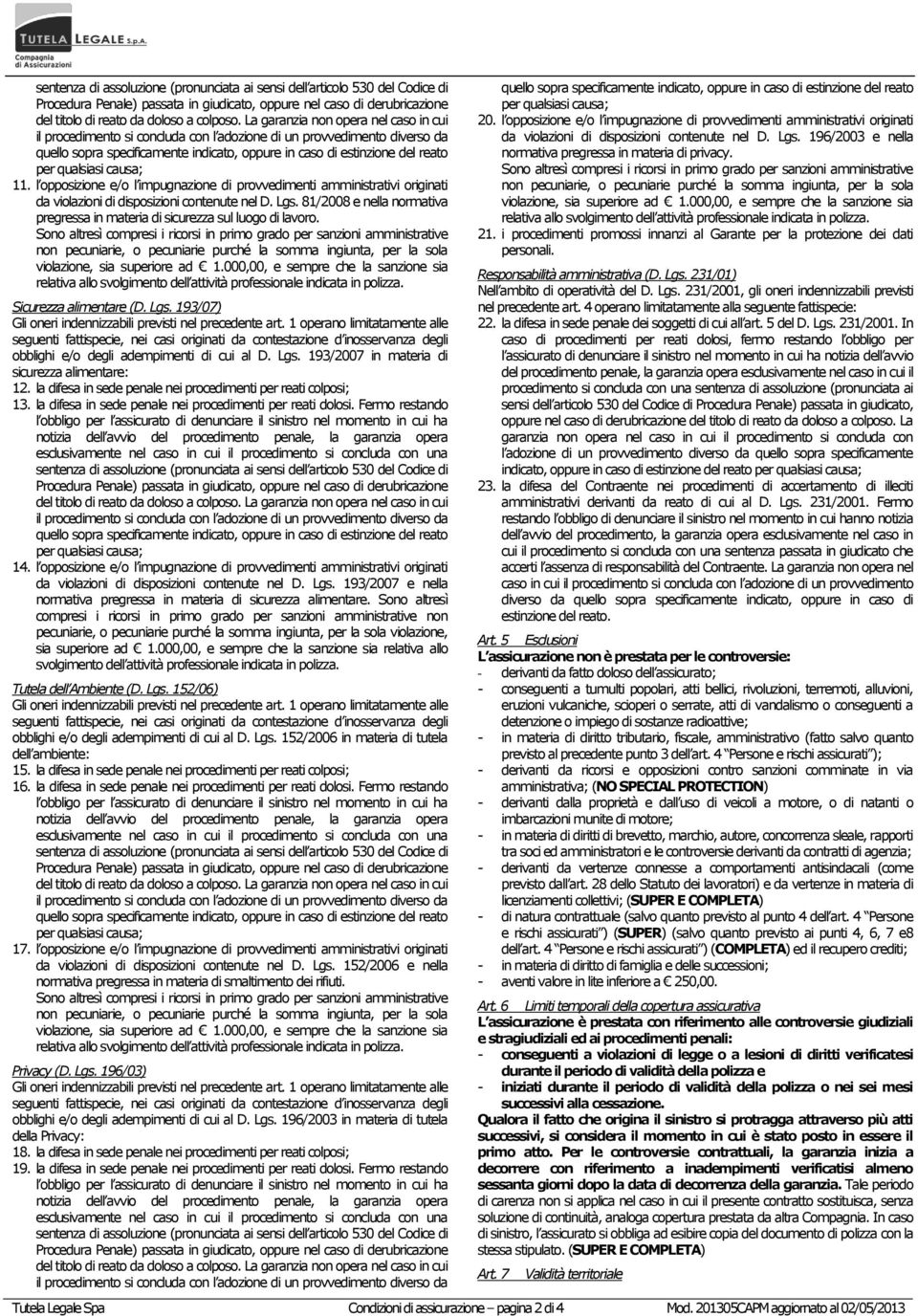 qualsiasi causa; 11. l opposizione e/o l impugnazione di provvedimenti amministrativi originati da violazioni di disposizioni contenute nel D. Lgs.