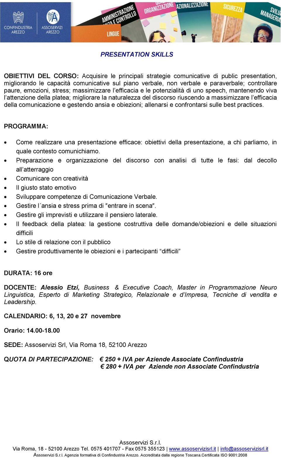 massimizzare l efficacia della comunicazione e gestendo ansia e obiezioni; allenarsi e confrontarsi sulle best practices.