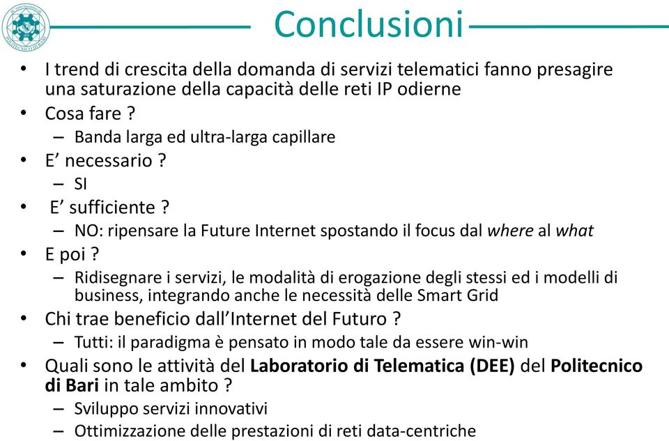 Ridisegnare i servizi, le modalità di erogazione degli stessi ed i modelli di business, integrando anche le necessità delle Smart Grid Chi trae beneficio dall Internet del Futuro?