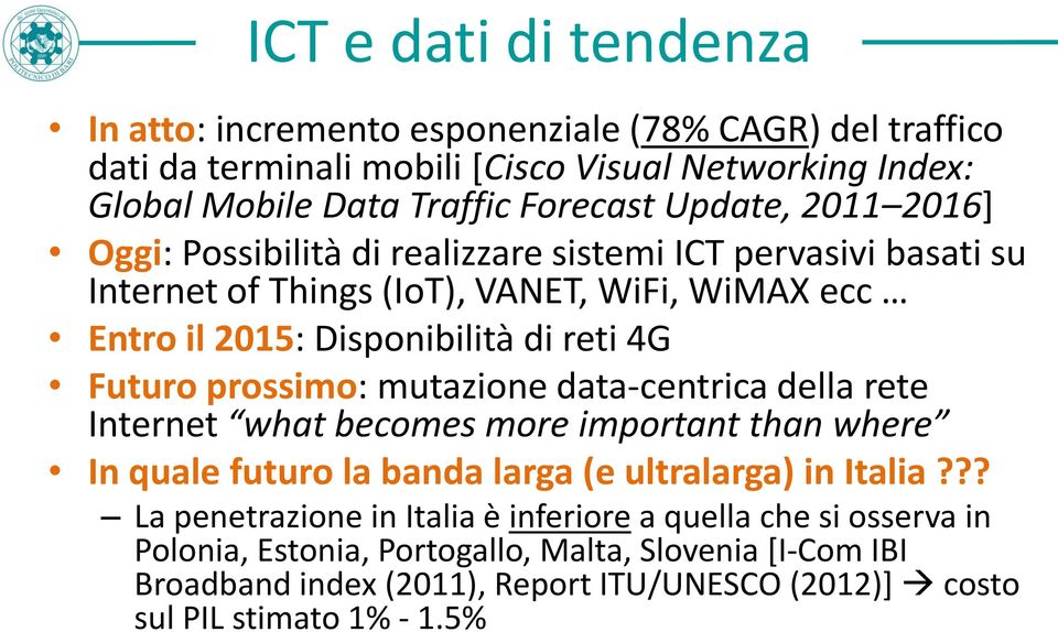 Futuro prossimo: mutazione data-centrica della rete Internet what becomes more important than where In quale futuro la banda larga (e ultralarga) in Italia?