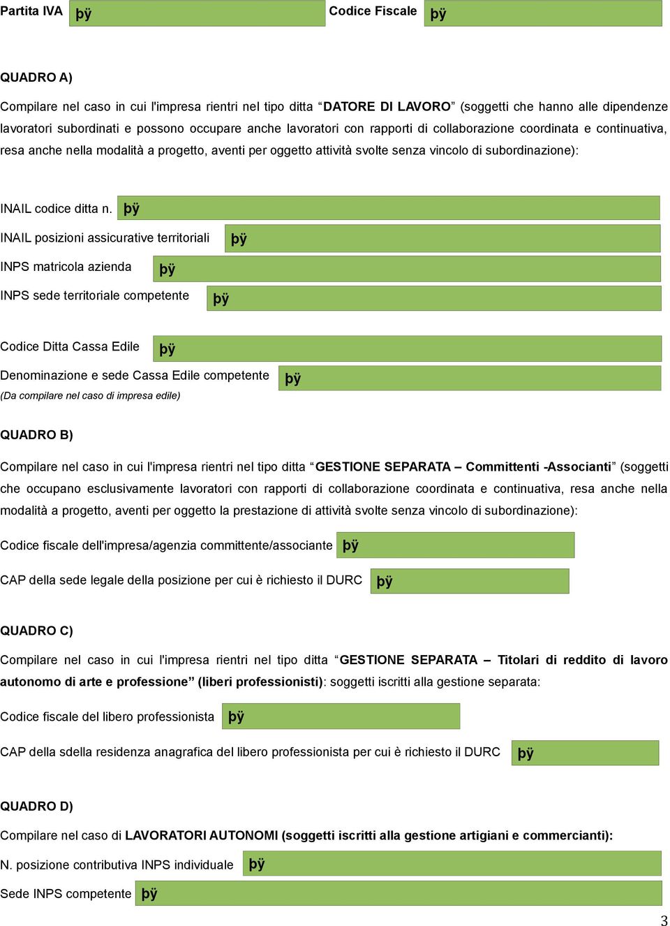 INAIL posizioni assicurative territoriali INPS matricola azienda INPS sede territoriale competente Codice Ditta Cassa Edile Denominazione e sede Cassa Edile competente (Da compilare nel caso di