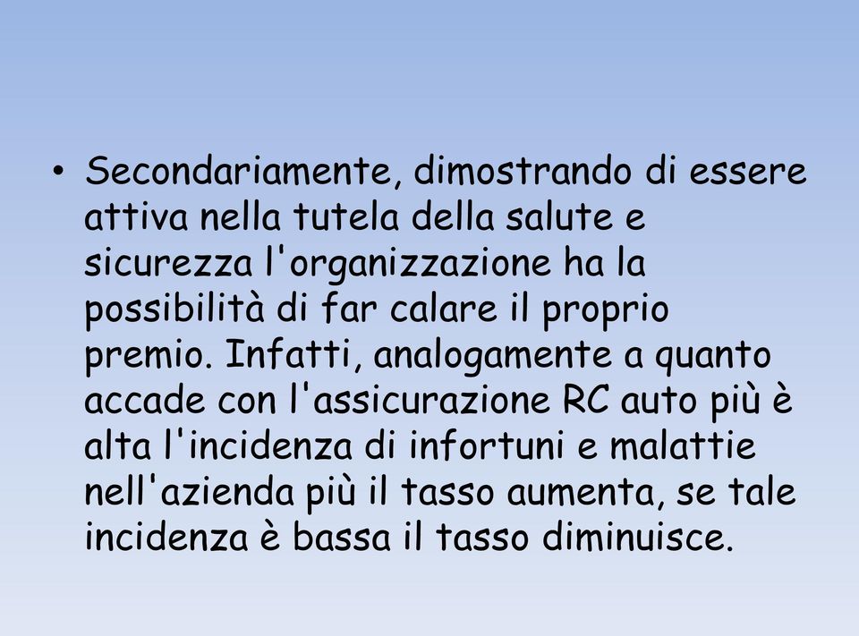 Infatti, analogamente a quanto accade con l'assicurazione RC auto più è alta