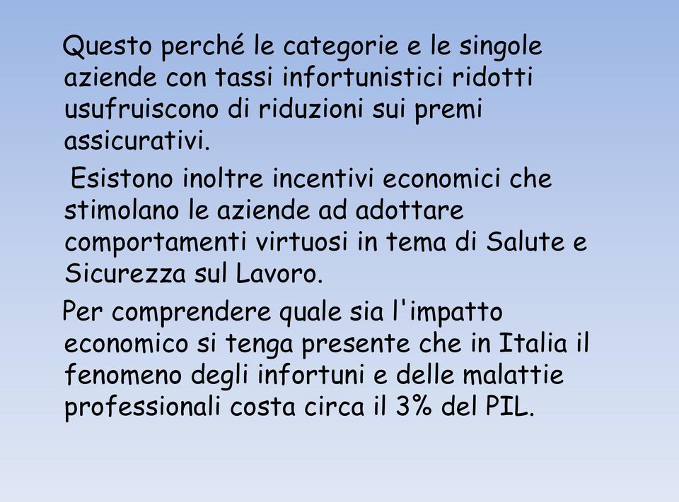 Esistono inoltre incentivi economici che stimolano le aziende ad adottare comportamenti virtuosi in tema di