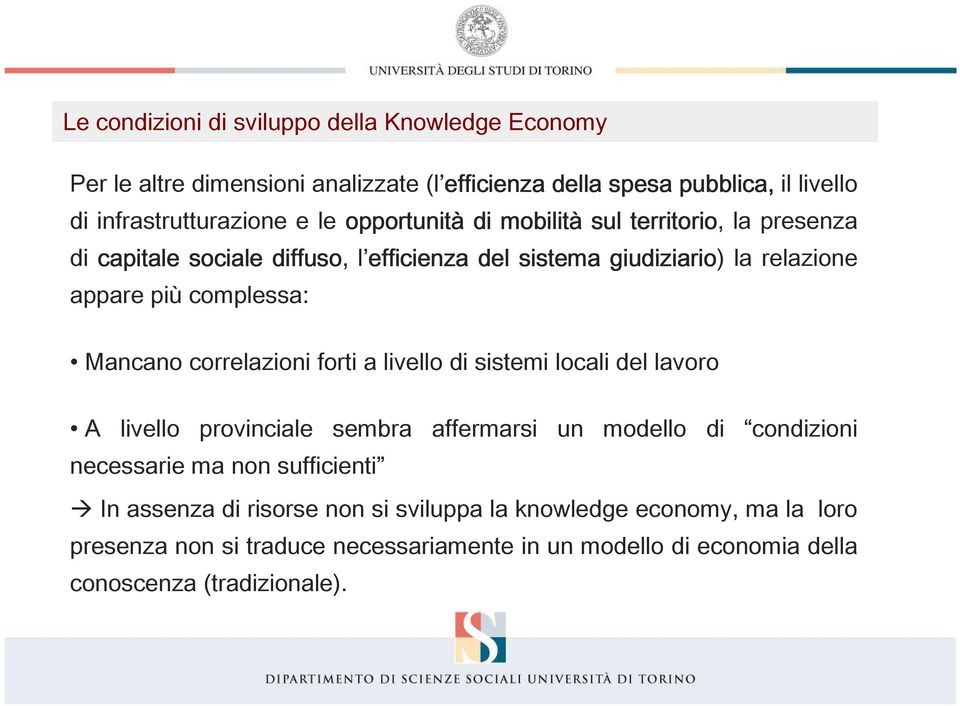 Mancano correlazioni forti a livello di sistemi locali del lavoro A livello provinciale sembra affermarsi un modello di condizioni necessarie ma non sufficienti