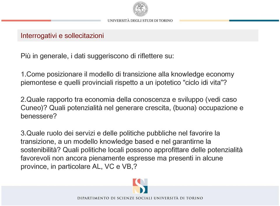 Quale rapporto tra economia della conoscenza e sviluppo (vedi caso Cuneo)? Quali potenzialità nel generare crescita, (buona) occupazione e benessere? 3.