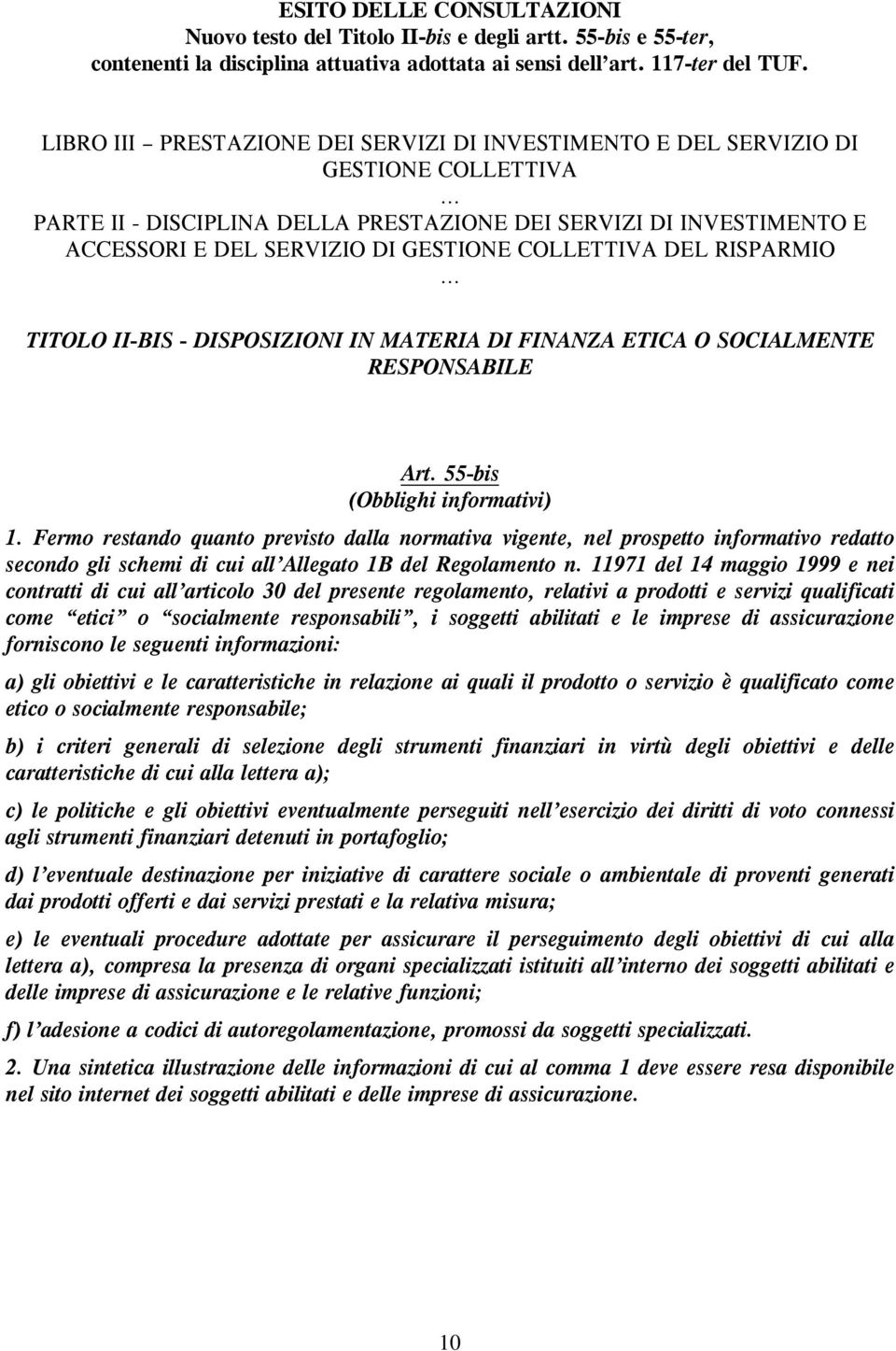COLLETTIVA DEL RISPARMIO TITOLO II-BIS - DISPOSIZIONI IN MATERIA DI FINANZA ETICA O SOCIALMENTE RESPONSABILE Art. 55-bis (Obblighi informativi) 1.