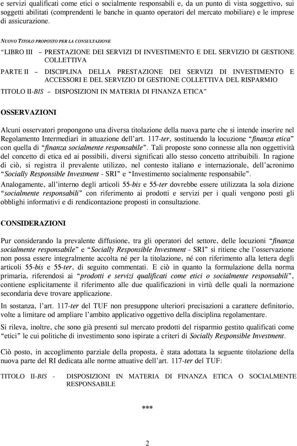 NUOVO TITOLO PROPOSTO PER LA CONSULTAZIONE LIBRO III PRESTAZIONE DEI SERVIZI DI INVESTIMENTO E DEL SERVIZIO DI GESTIONE COLLETTIVA PARTE II DISCIPLINA DELLA PRESTAZIONE DEI SERVIZI DI INVESTIMENTO E