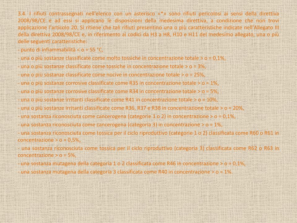 Si ritiene che tali rifiuti presentino una o più caratteristiche indicate nell'allegato III della direttiva 2008/98/CE e, in riferimento ai codici da H3 a H8, H10 e H11 del medesimo allegato, una o