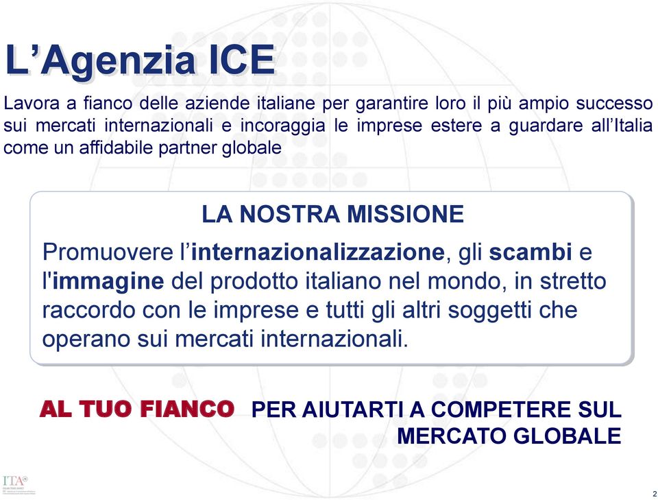 internazionalizzazione, gli scambi e l'immagine del prodotto italiano nel mondo, in stretto raccordo con le imprese e
