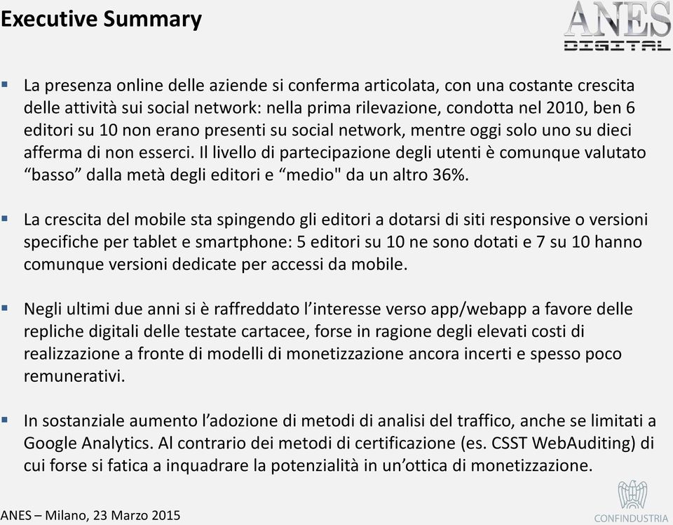 Il livello di partecipazione degli utenti è comunque valutato basso dalla metà degli editori e medio" da un altro 36%.