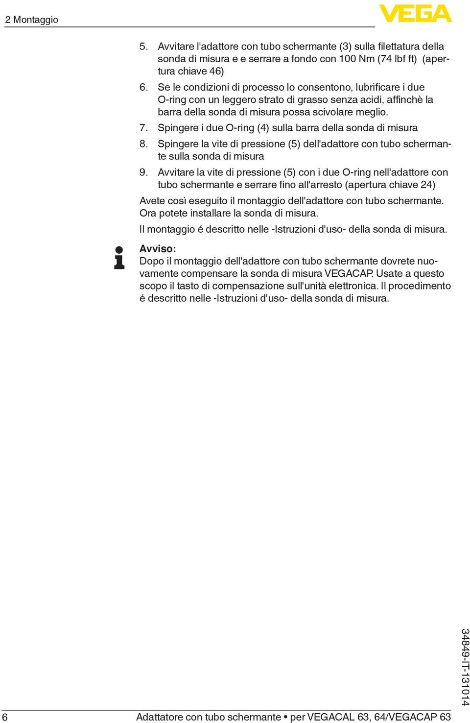 Spingere i due O-ring (4) sulla barra della sonda di misura 8. Spingere la vite di pressione (5) dell'adattore con tubo schermante sulla sonda di misura 9.