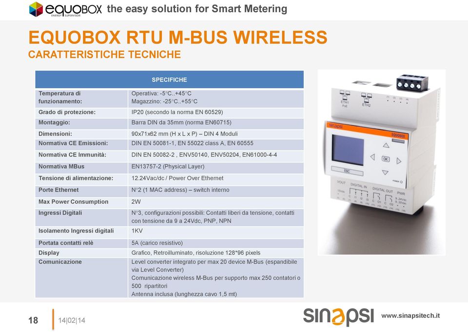 55022 class A, EN 60555 Normativa CE Immunità: Normativa MBus Tensione di alimentazione: Porte Ethernet Max Power Consumption Ingressi Digitali Isolamento Ingressi digitali Portata contatti relè