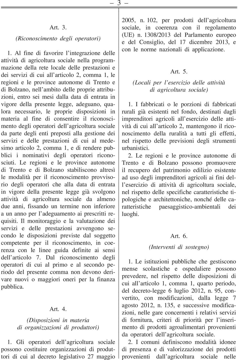 province autonome di Trento e di Bolzano, nell ambito delle proprie attribuzioni, entro sei mesi dalla data di entrata in vigore della presente legge, adeguano, qualora necessario, le proprie