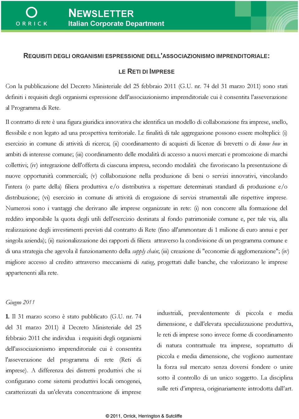 Il contratto di rete è una figura giuridica innovativa che identifica un modello di collaborazione fra imprese, snello, flessibile e non legato ad una prospettiva territoriale.