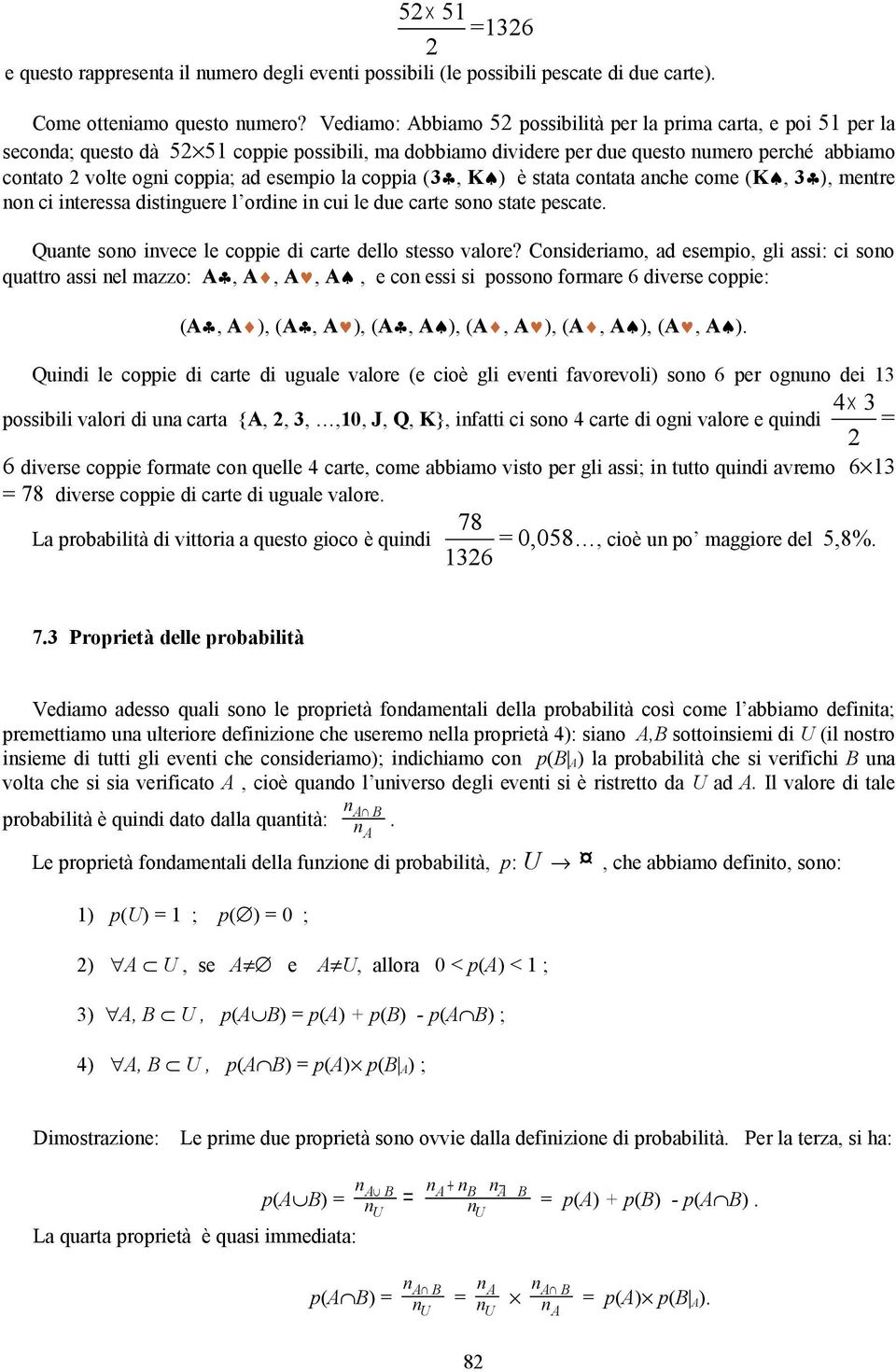 ad esempio la coppia (3, K ) è stata contata anche come (K, 3 ), mentre non ci interessa distinguere l ordine in cui le due carte sono state pescate.