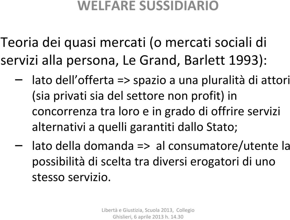 profit) in concorrenza tra loro e in grado di offrire servizi alternativi a quelli garantiti dallo Stato;