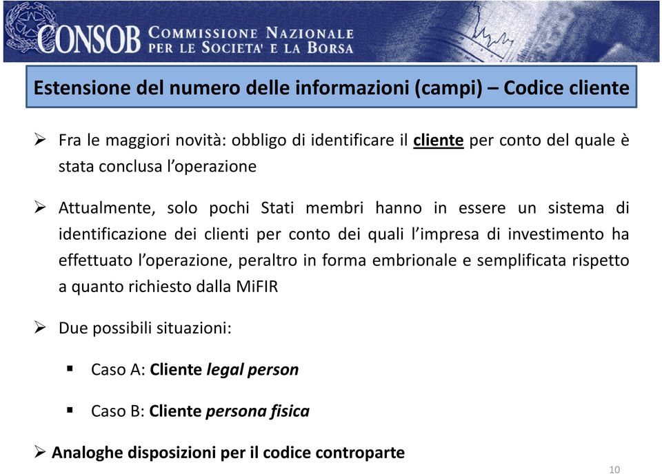 dei quali l impresa di investimento ha effettuato l operazione, peraltro in forma embrionale e semplificata rispetto a quanto richiesto