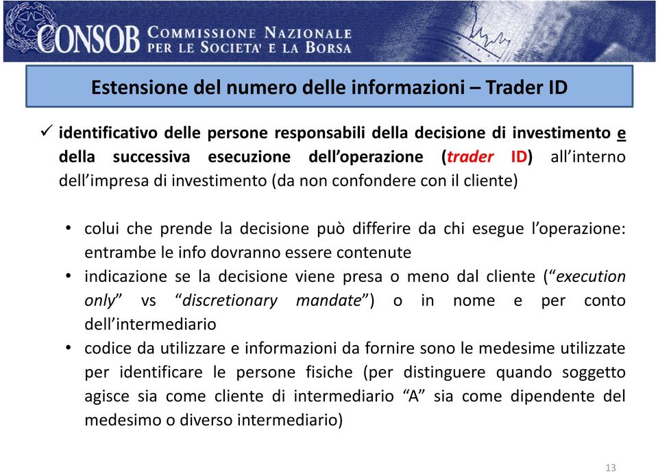 indicazione se la decisione viene presa o meno dal cliente ( execution only vs discretionaryy mandate ) ) o in nome e per conto dell intermediario codice da utilizzare e informazioni da