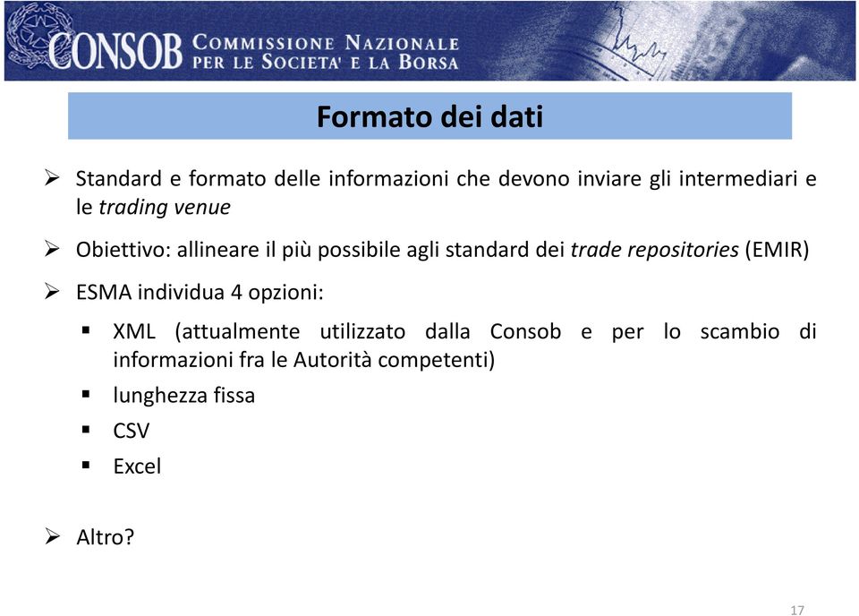 trade repositories (EMIR) ESMA individua 4 opzioni: XML (attualmente utilizzato dalla