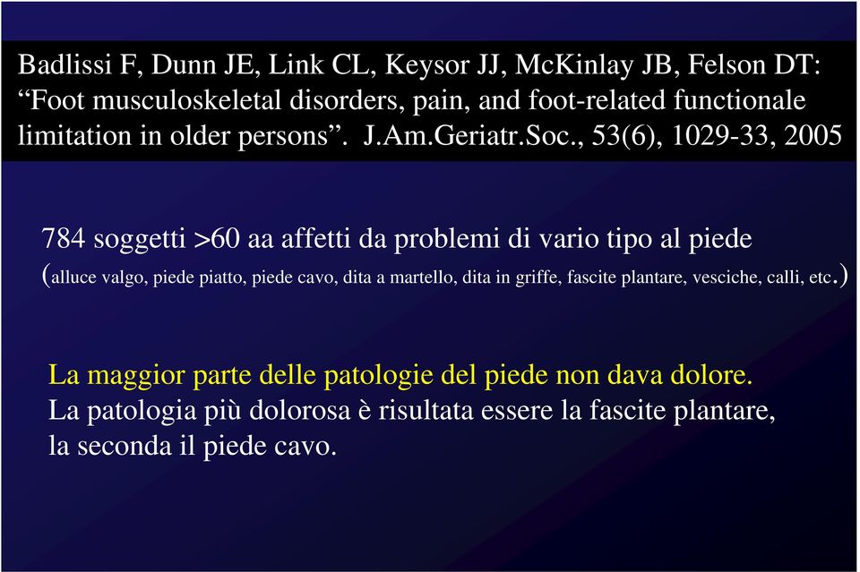 , 53(6), 1029-33, 2005 784 soggetti >60 aa affetti da problemi di vario tipo al piede (alluce valgo, piede piatto, piede cavo, dita