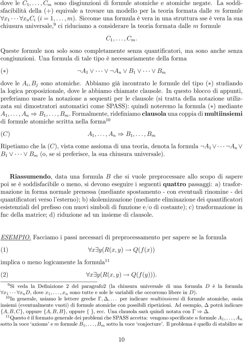 Queste formule non solo sono completamente senza quantificatori, ma sono anche senza congiunzioni.